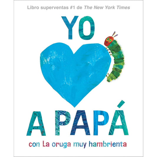 Yo amo a Papá, con La oruga muy hambrienta / Eric Carle