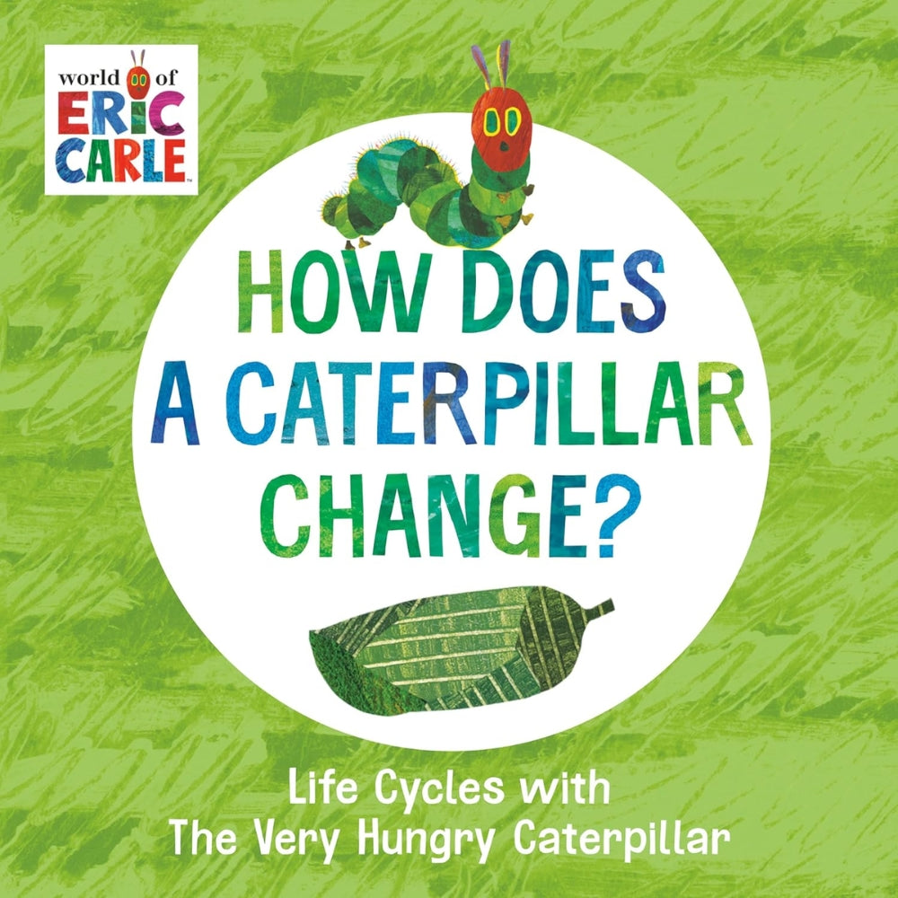 How Does a Caterpillar Change? / Eric Carle